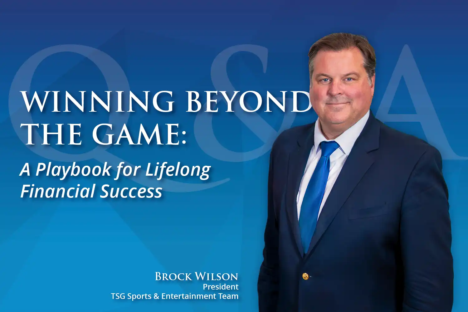 Winning Beyond the Game: A Playbook for Lifelong Financial Success | Q&A with TSG Sports and Entertainment President, Brock Wilson